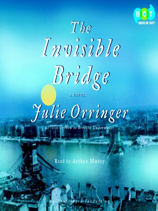 Title details for The Invisible Bridge by Julie Orringer - Available
